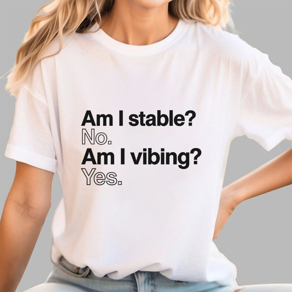 Am I stable? No. Am I vibing? Yes.  T-Shirt