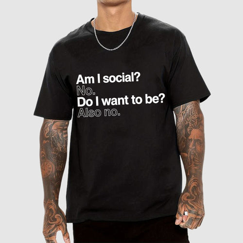 Am I social? No. Do I want to be ?Also no.  T-Shirt