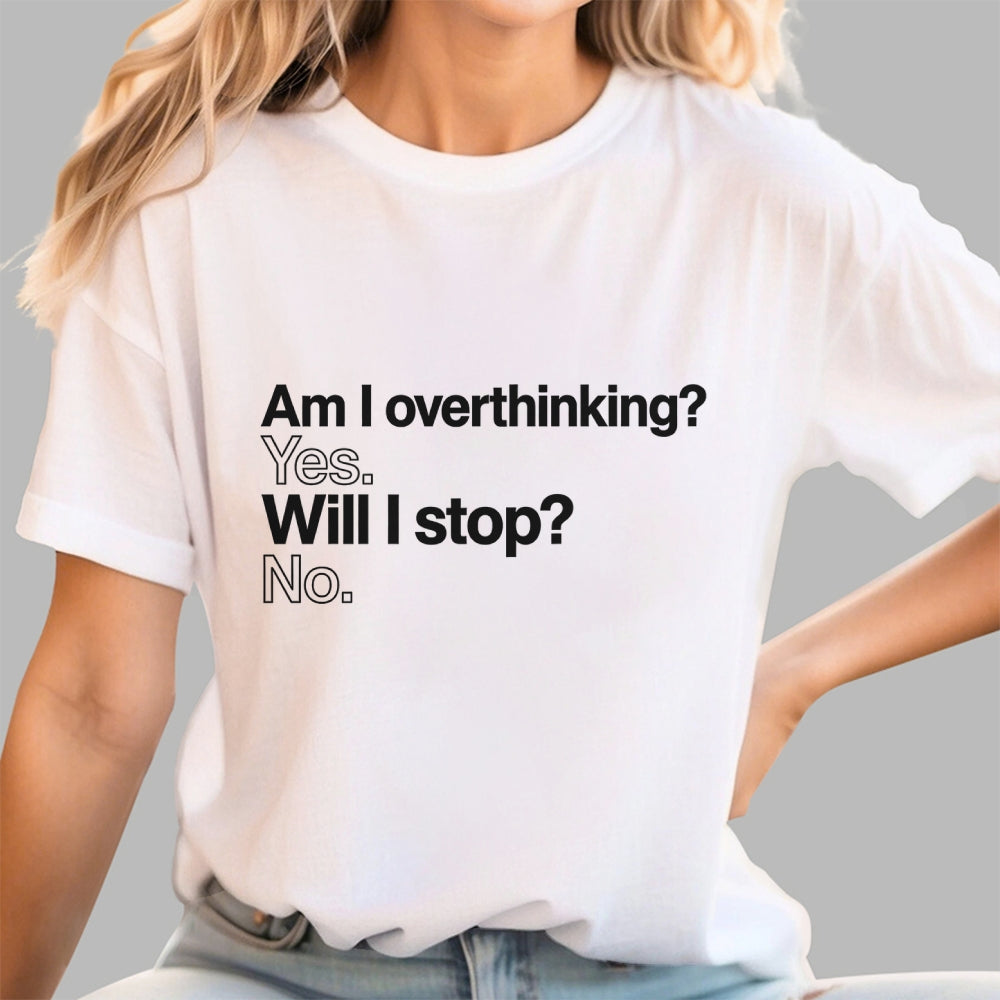 Am I overthinking？ Yes. Will I stop？ No.  T-Shirt