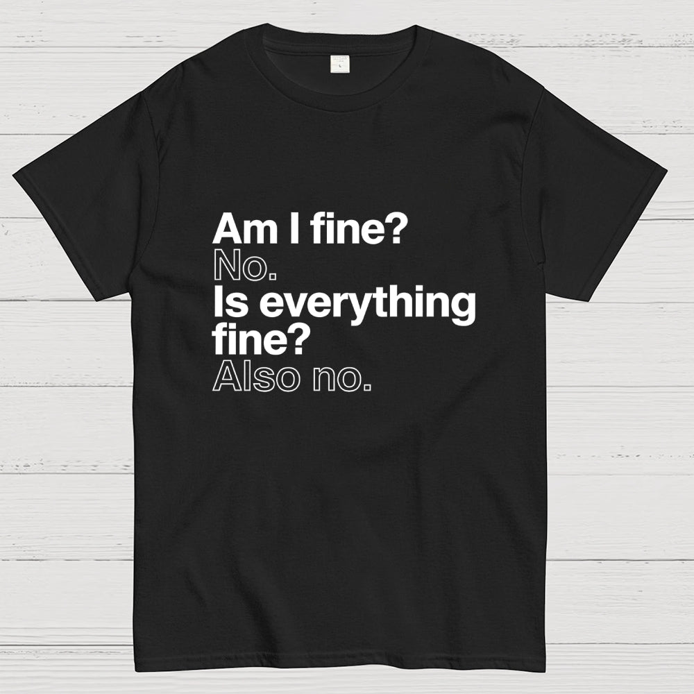 Am I fine？ No. Is everything fine？ Also no.  T-Shirt