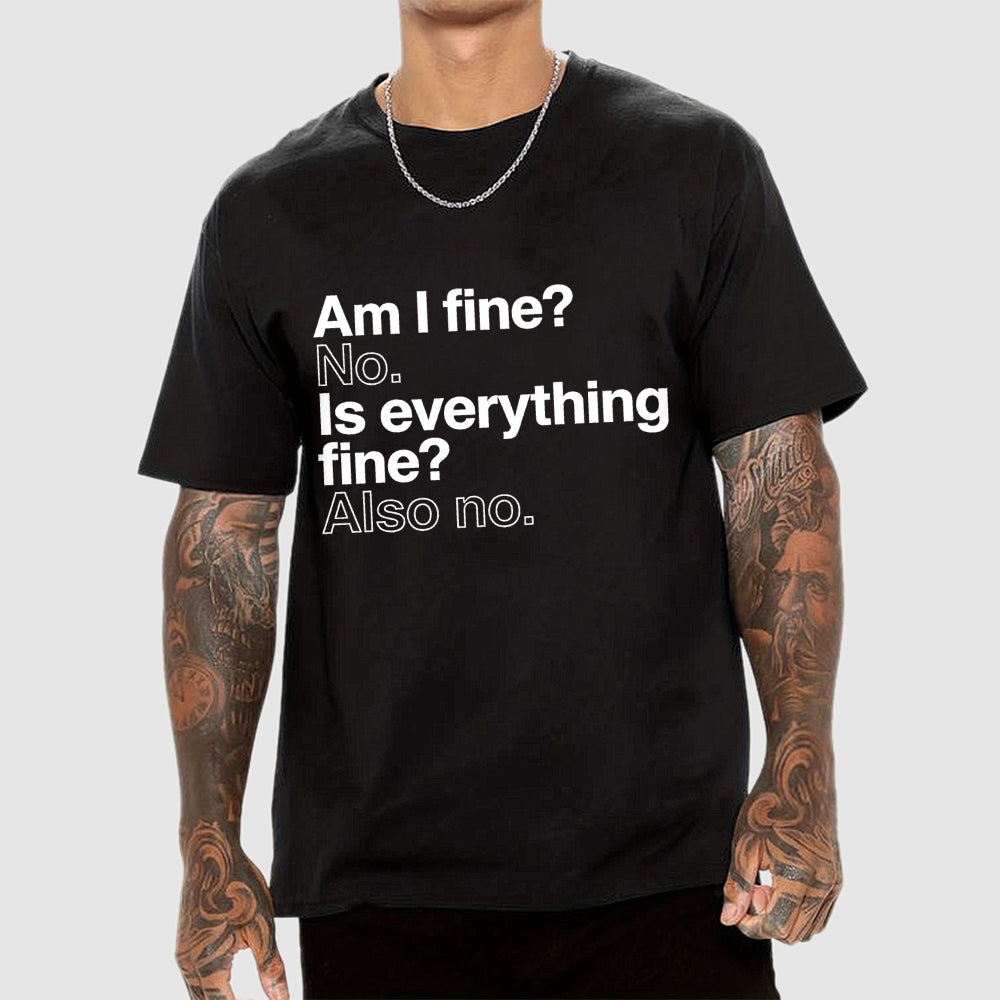 Am I fine？ No. Is everything fine？ Also no.  T-Shirt