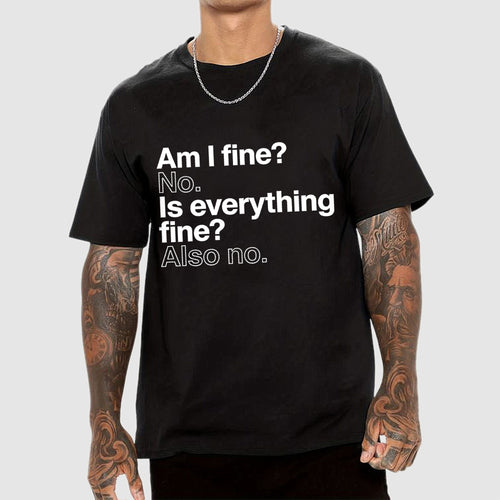 Am I fine？ No. Is everything fine？ Also no.  T-Shirt