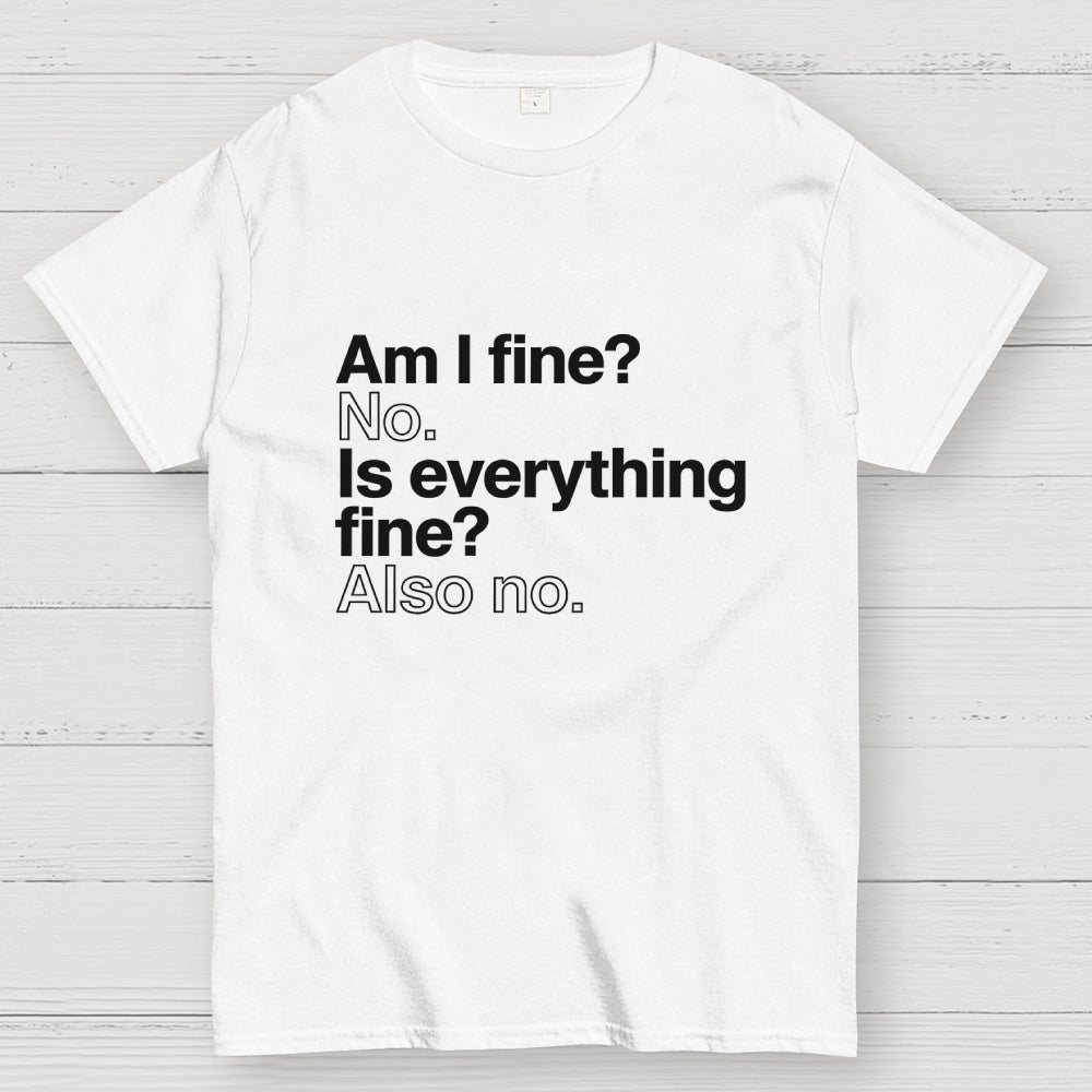 Am I fine？ No. Is everything fine？ Also no.  T-Shirt