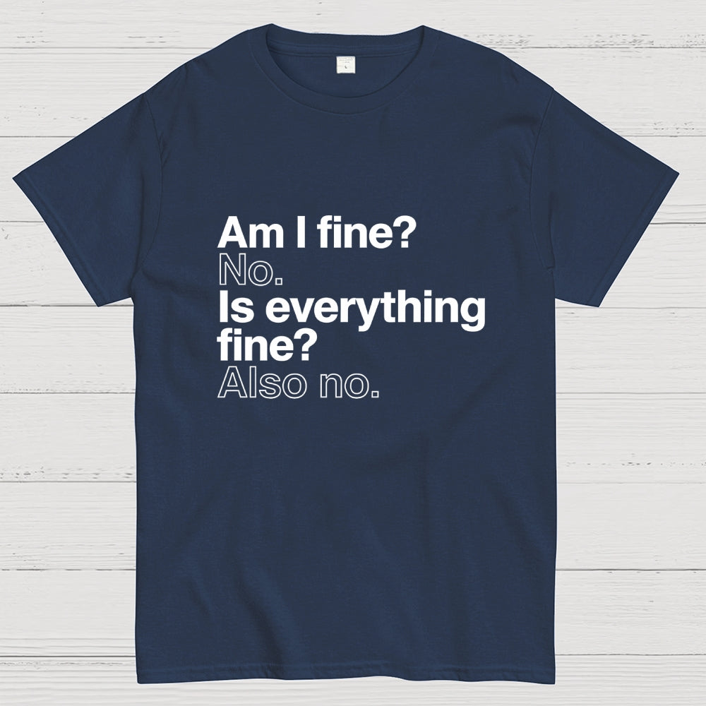 Am I fine？ No. Is everything fine？ Also no.  T-Shirt