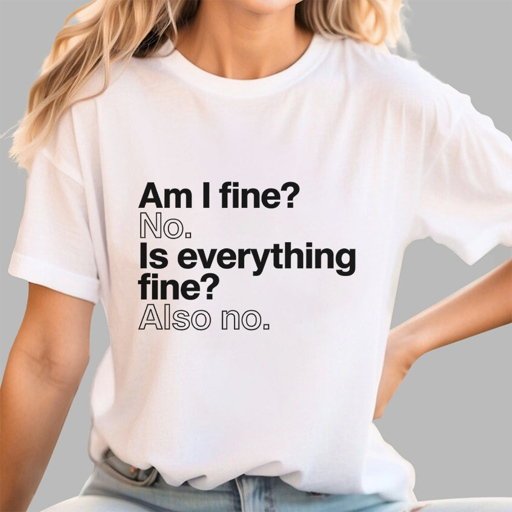 Am I fine？ No. Is everything fine？ Also no.  T-Shirt