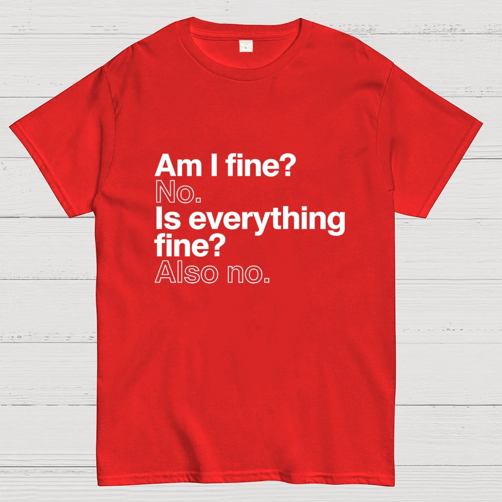 Am I fine？ No. Is everything fine？ Also no.  T-Shirt