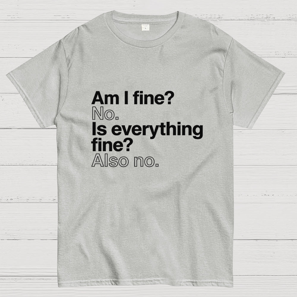 Am I fine？ No. Is everything fine？ Also no.  T-Shirt