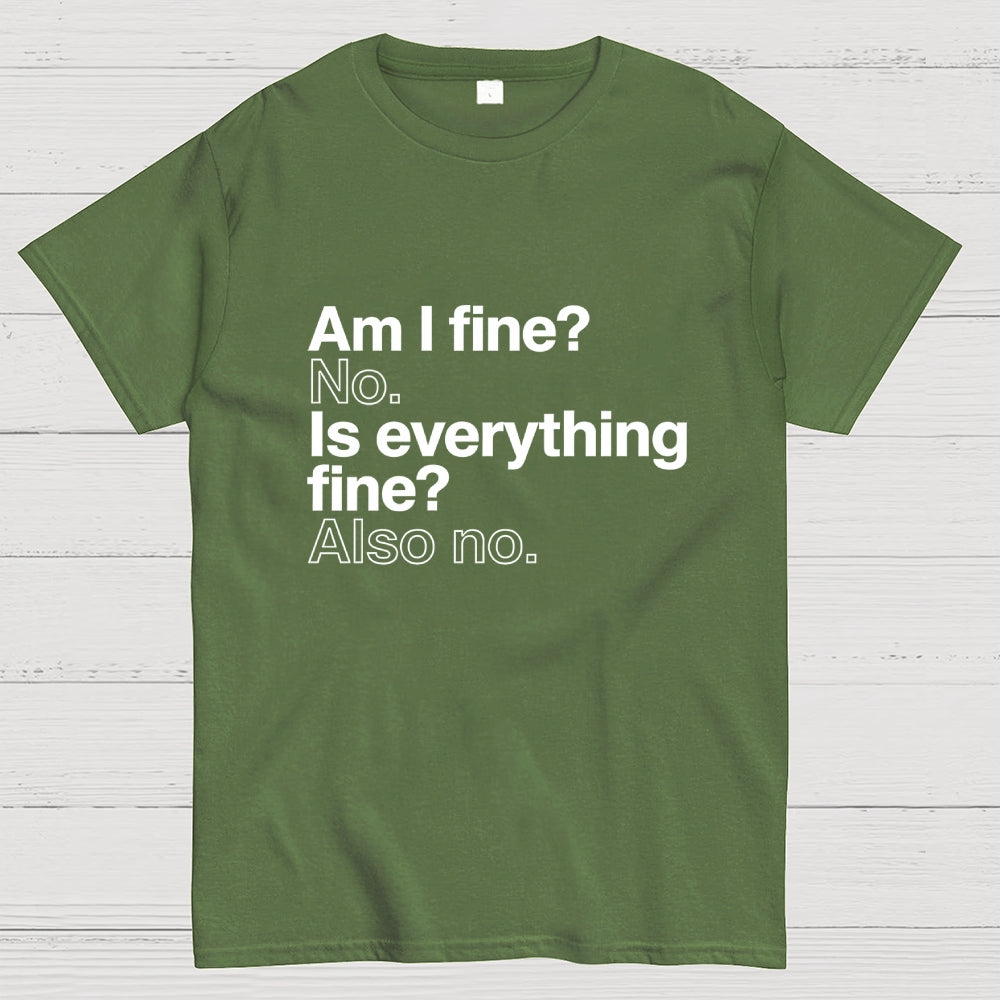 Am I fine？ No. Is everything fine？ Also no.  T-Shirt