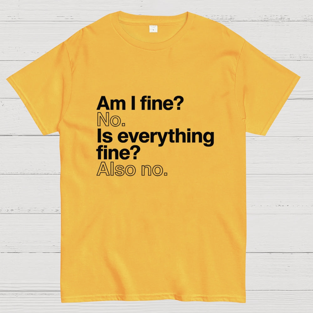 Am I fine？ No. Is everything fine？ Also no.  T-Shirt