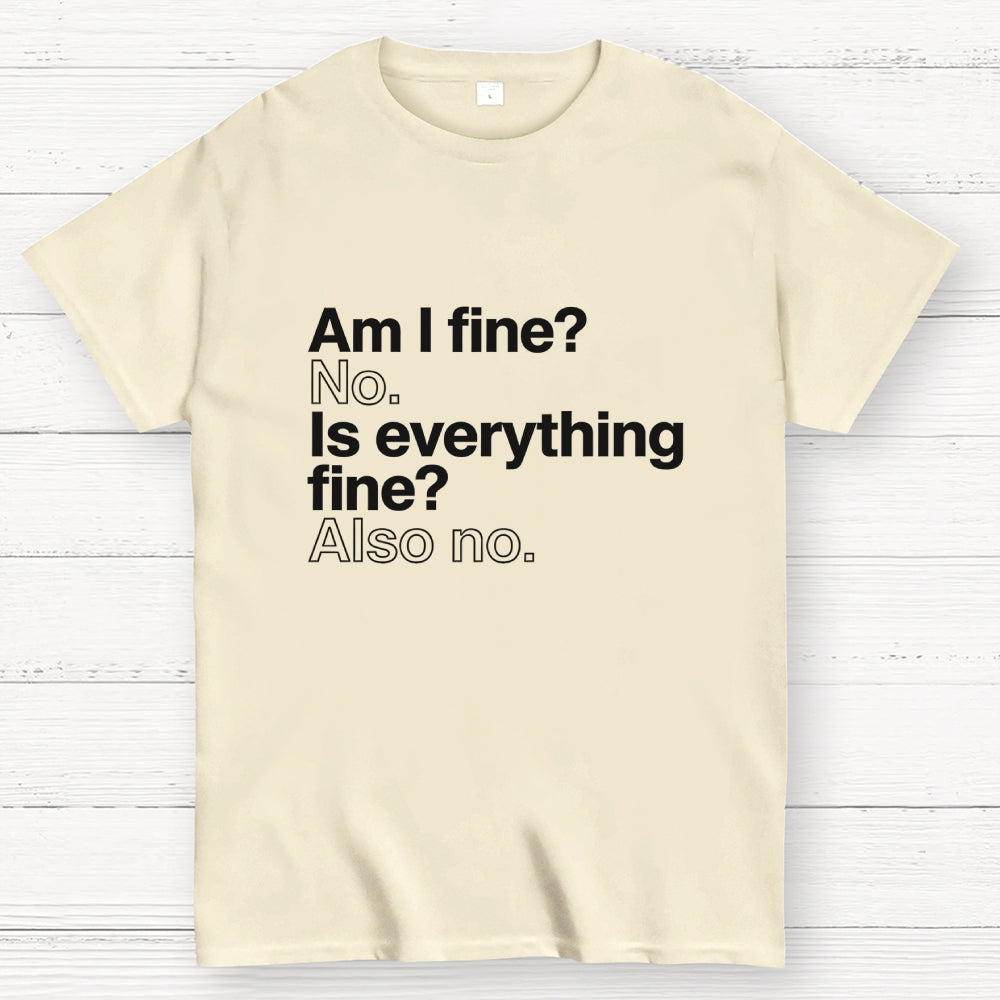 Am I fine？ No. Is everything fine？ Also no.  T-Shirt