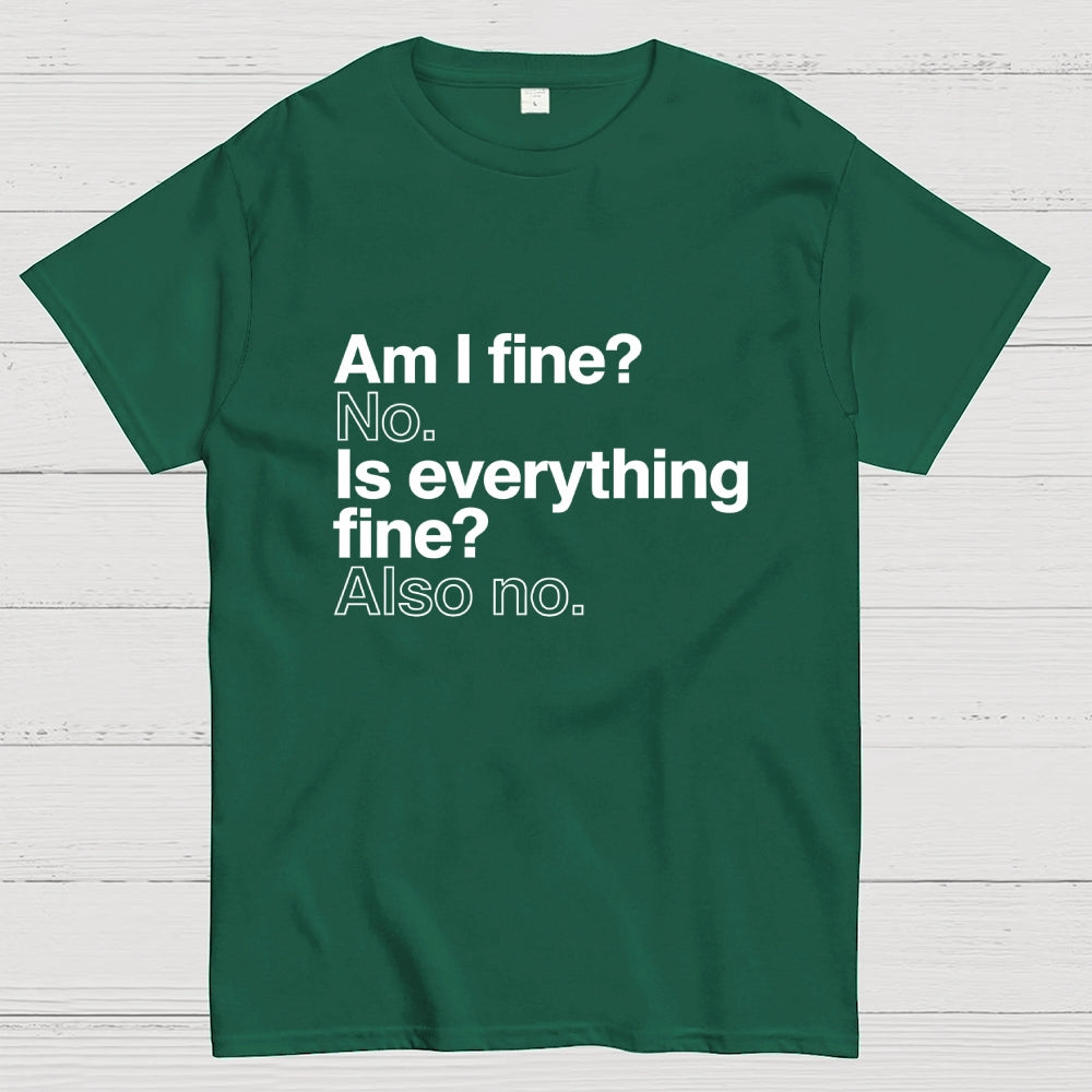 Am I fine？ No. Is everything fine？ Also no.  T-Shirt