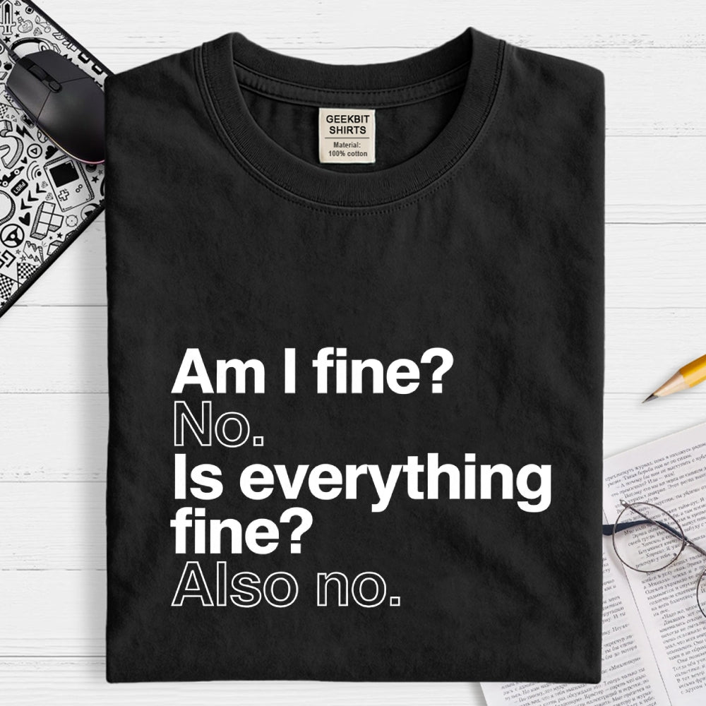 Am I fine？ No. Is everything fine？ Also no.  T-Shirt
