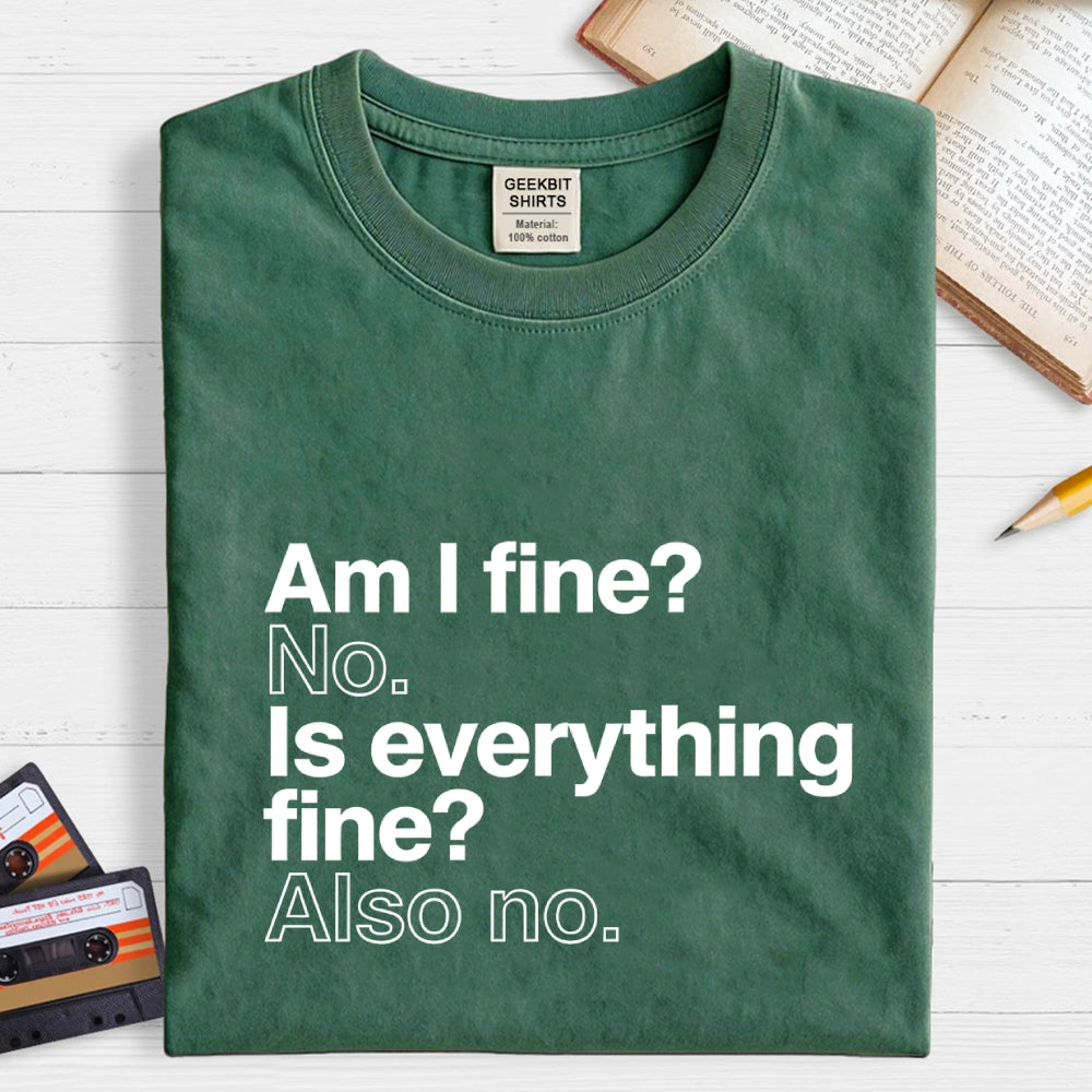 Am I fine？ No. Is everything fine？ Also no.  T-Shirt