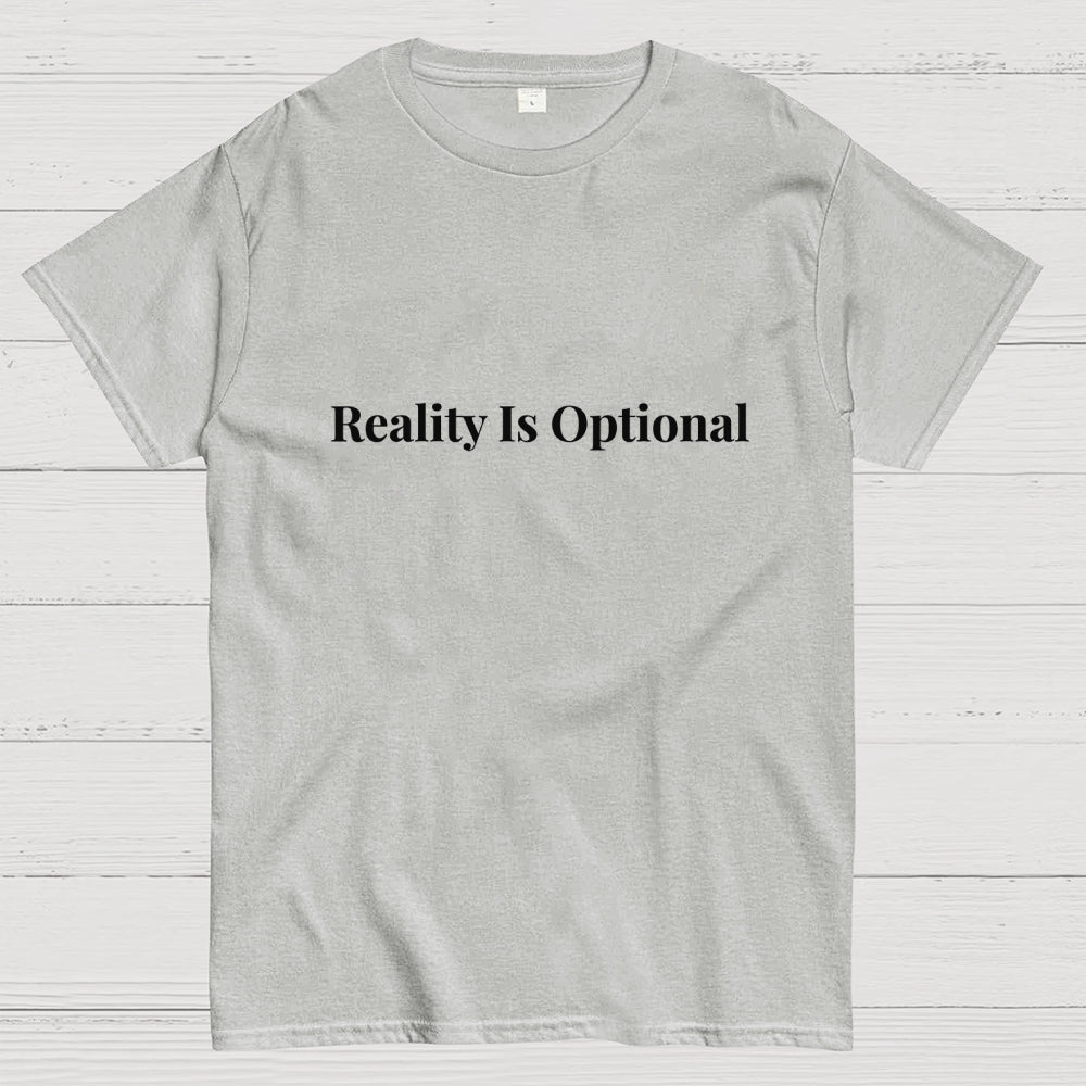 Reality is optional  T-Shirt