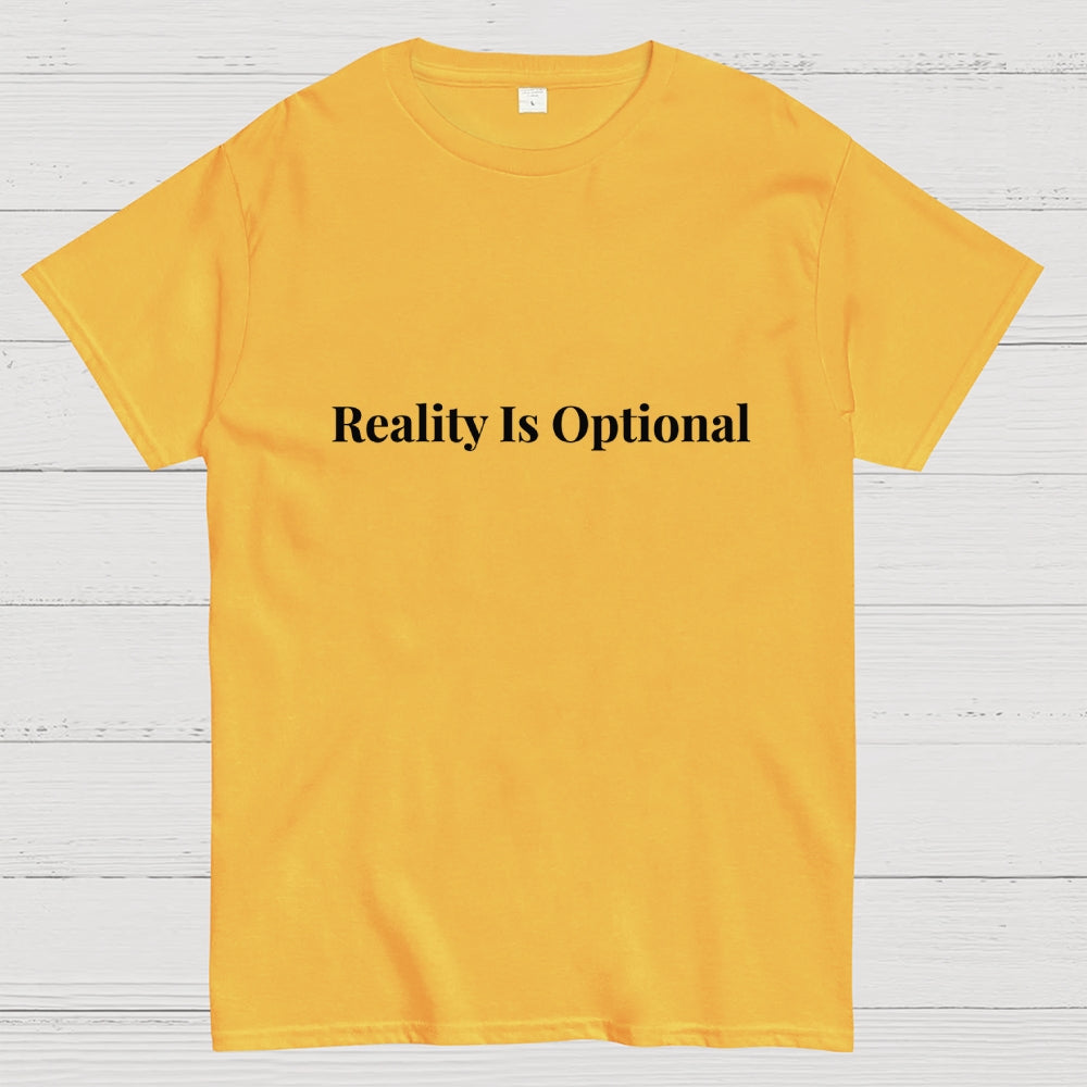 Reality is optional  T-Shirt