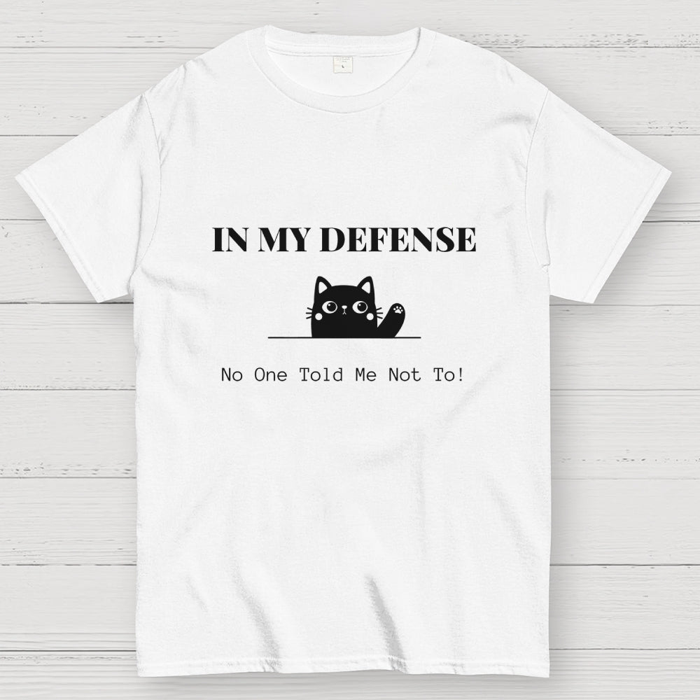 In My Defense No One Told Me Not To.  T-Shirt
