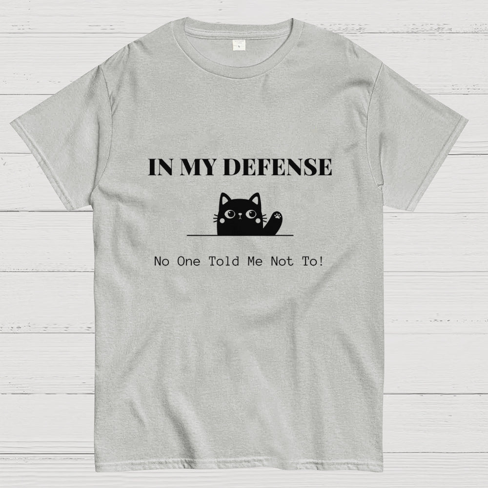 In My Defense No One Told Me Not To.  T-Shirt