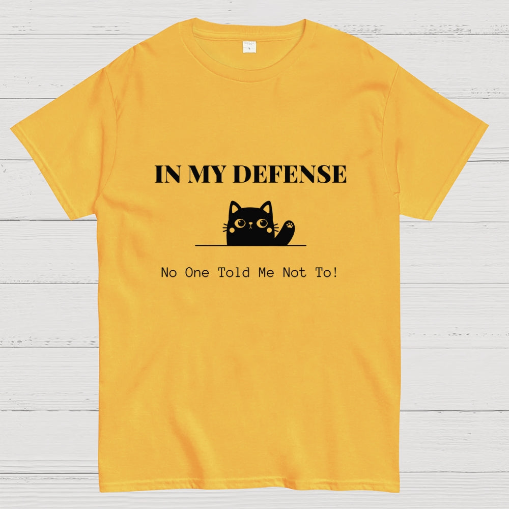 In My Defense No One Told Me Not To.  T-Shirt