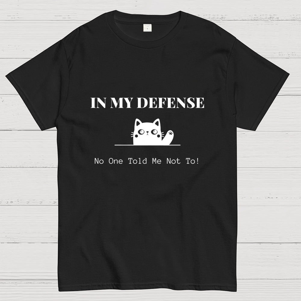 In My Defense No One Told Me Not To.  T-Shirt