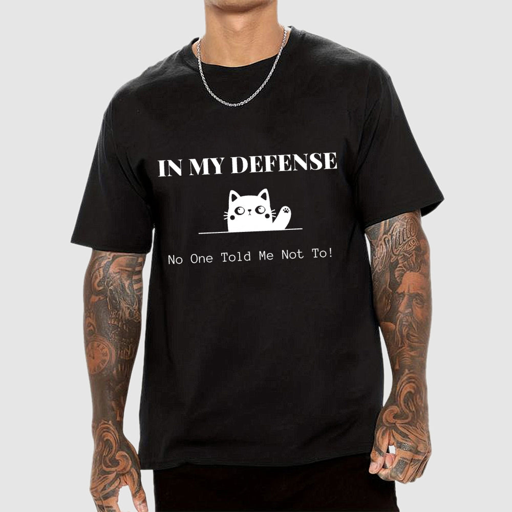 In My Defense No One Told Me Not To.  T-Shirt