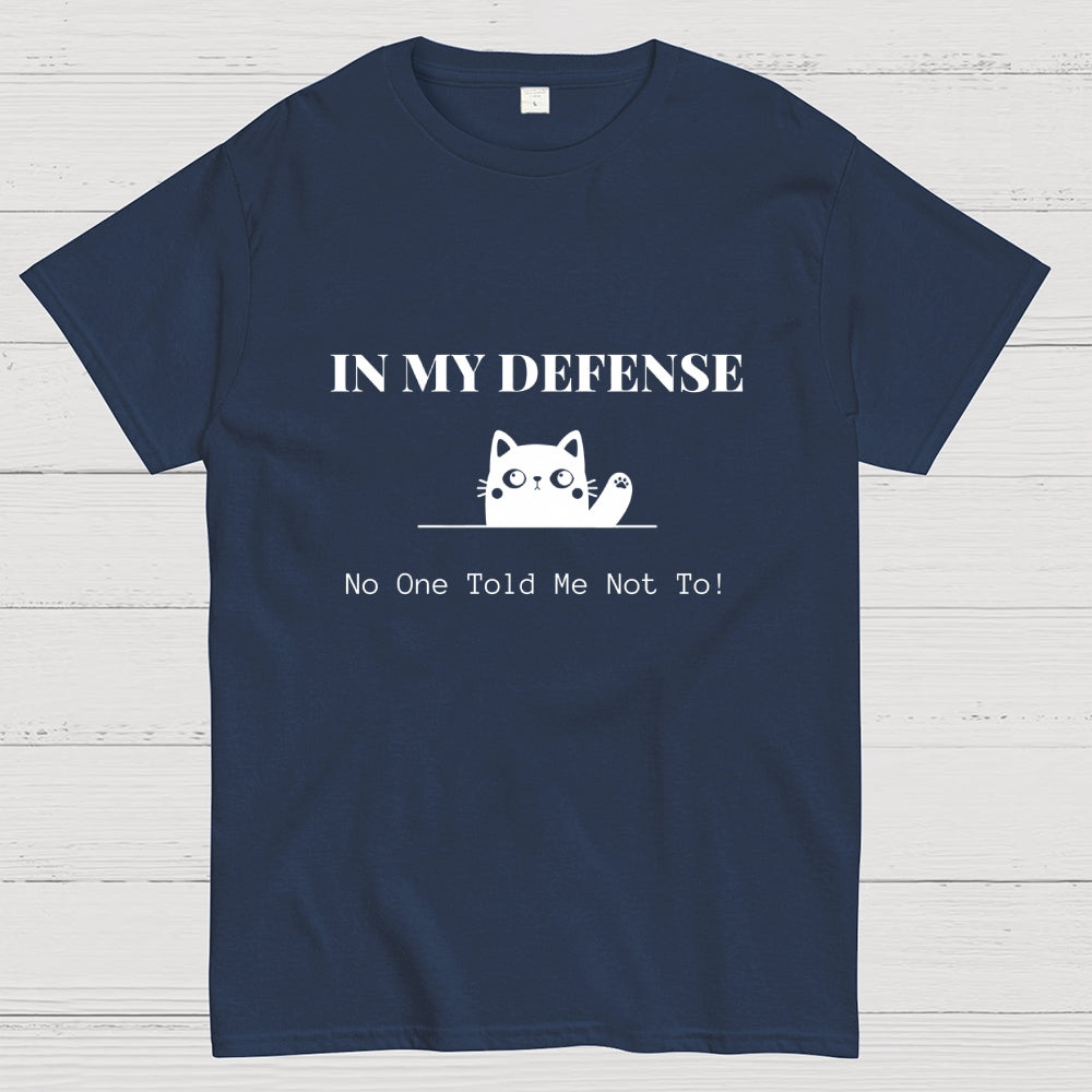 In My Defense No One Told Me Not To.  T-Shirt
