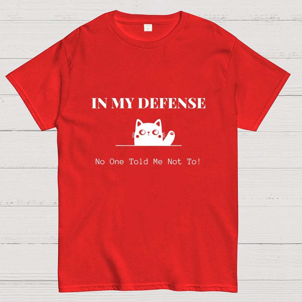 In My Defense No One Told Me Not To.  T-Shirt