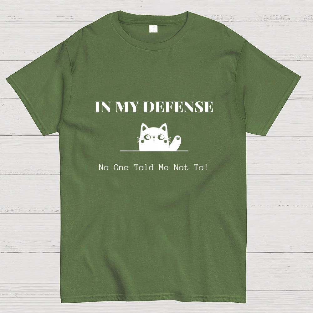In My Defense No One Told Me Not To.  T-Shirt