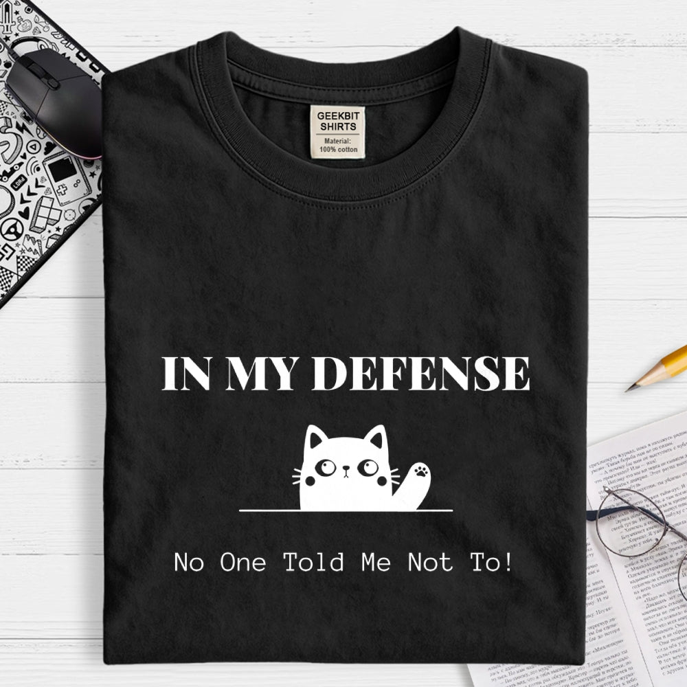In My Defense No One Told Me Not To.  T-Shirt