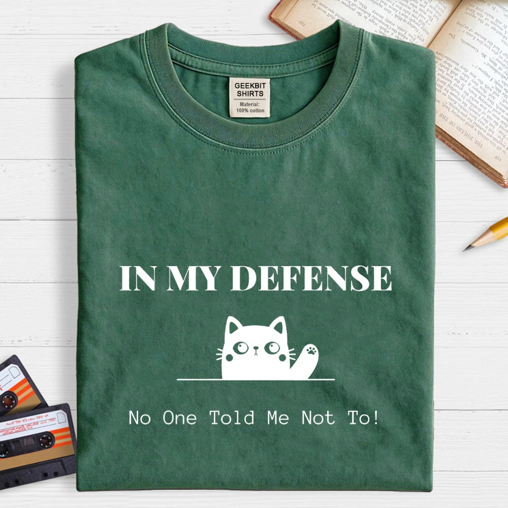 In My Defense No One Told Me Not To.  T-Shirt