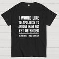 I Would Like To Apologise To Anyone I Have Not Yet Offended  T-Shirt