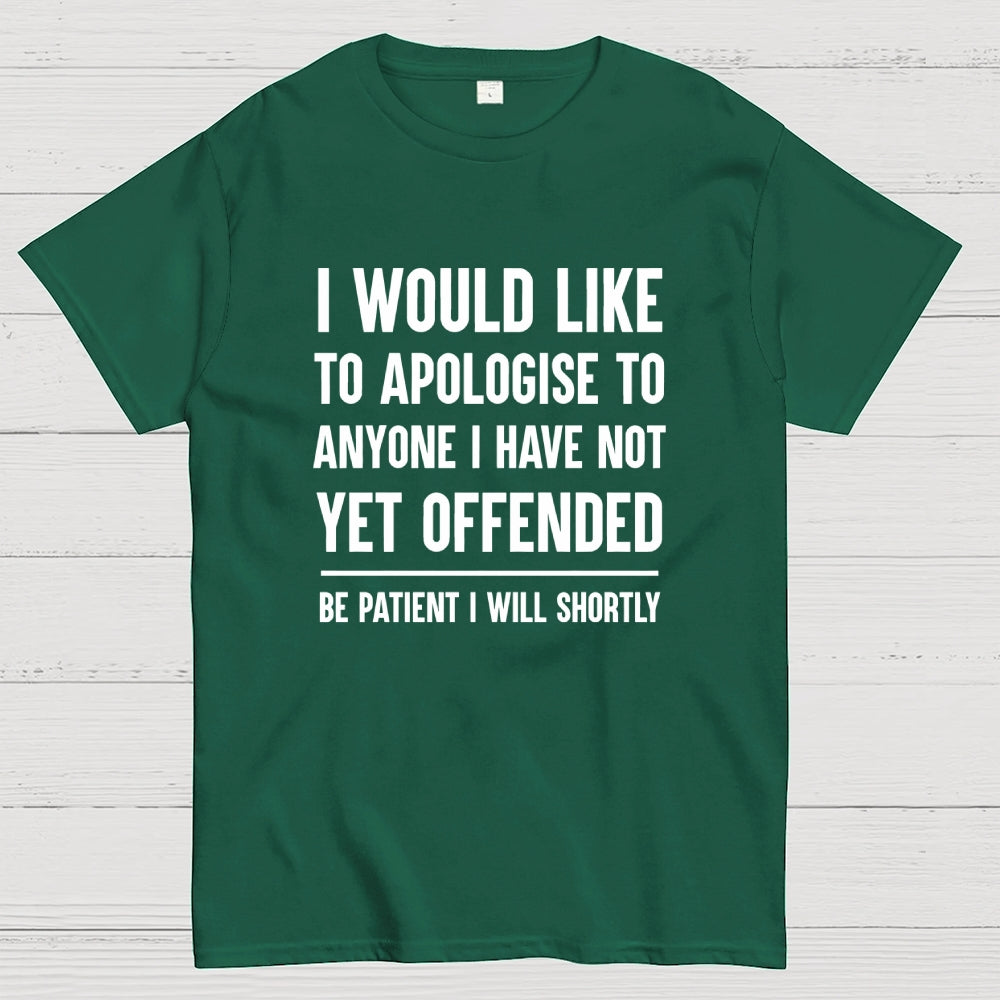 I Would Like To Apologise To Anyone I Have Not Yet Offended  T-Shirt