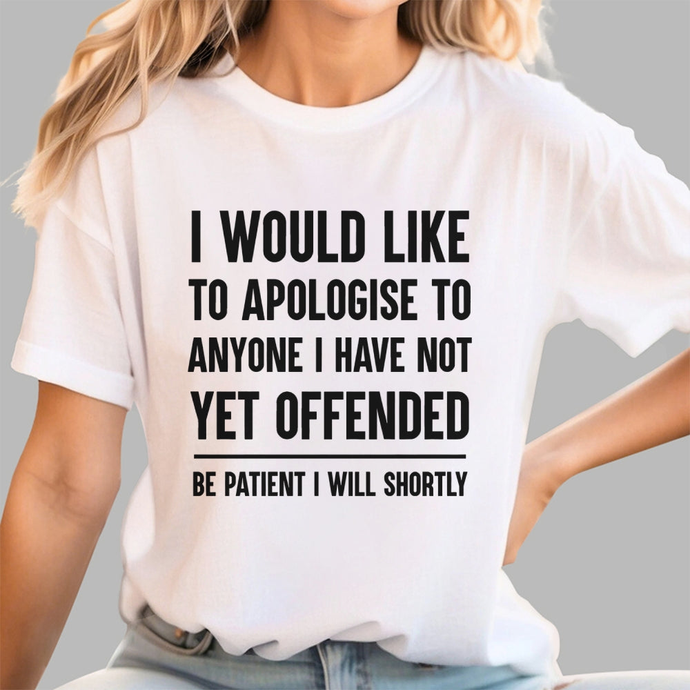 I Would Like To Apologise To Anyone I Have Not Yet Offended  T-Shirt