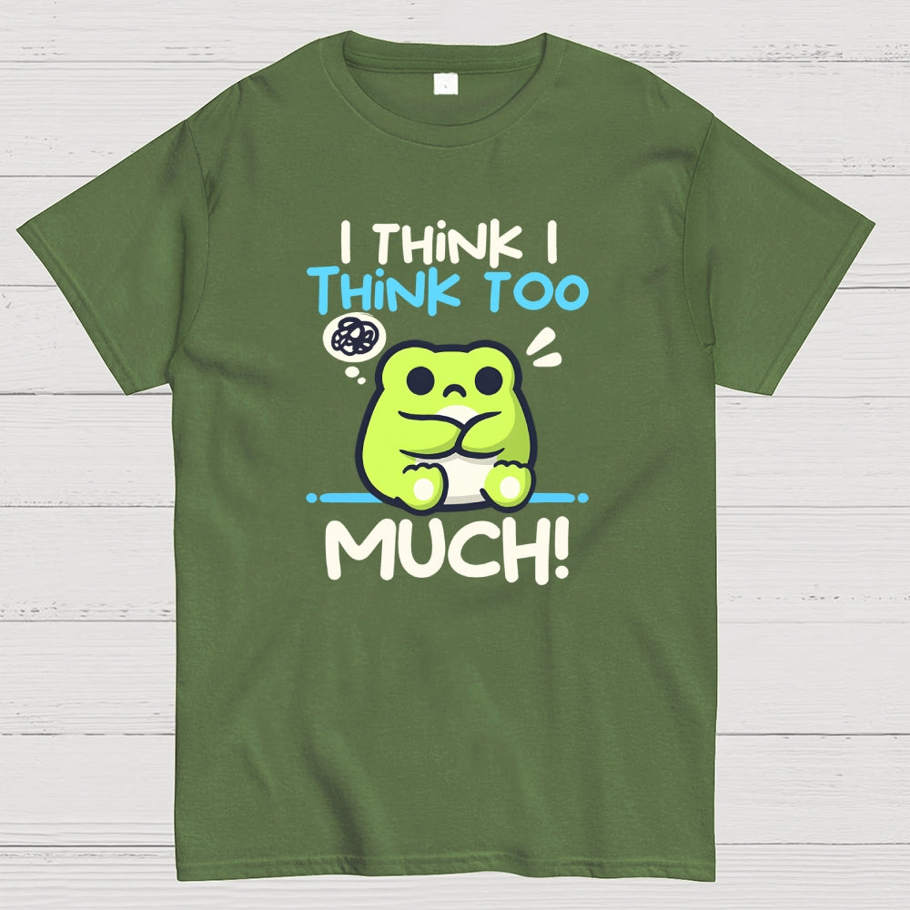 I Think I Think to Much  T-Shirt