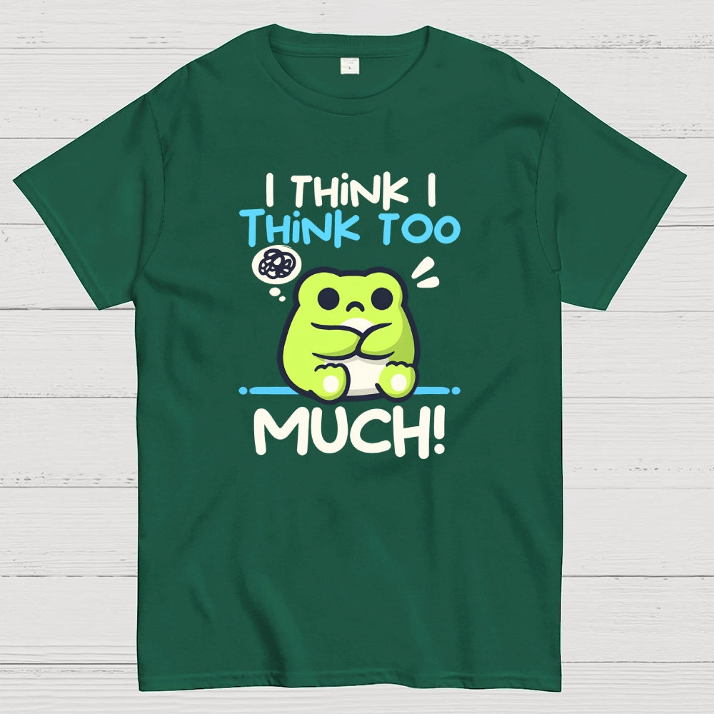 I Think I Think to Much  T-Shirt