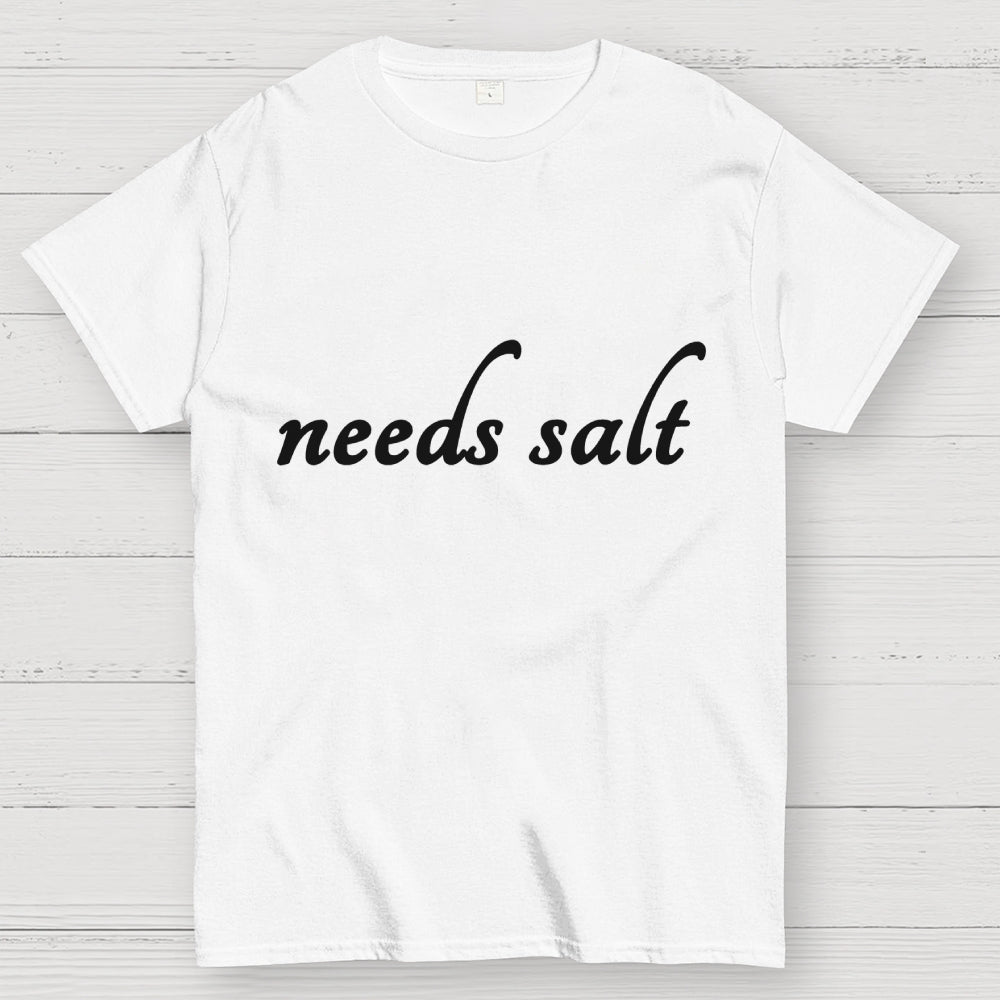 Needs Salt  T-Shirt
