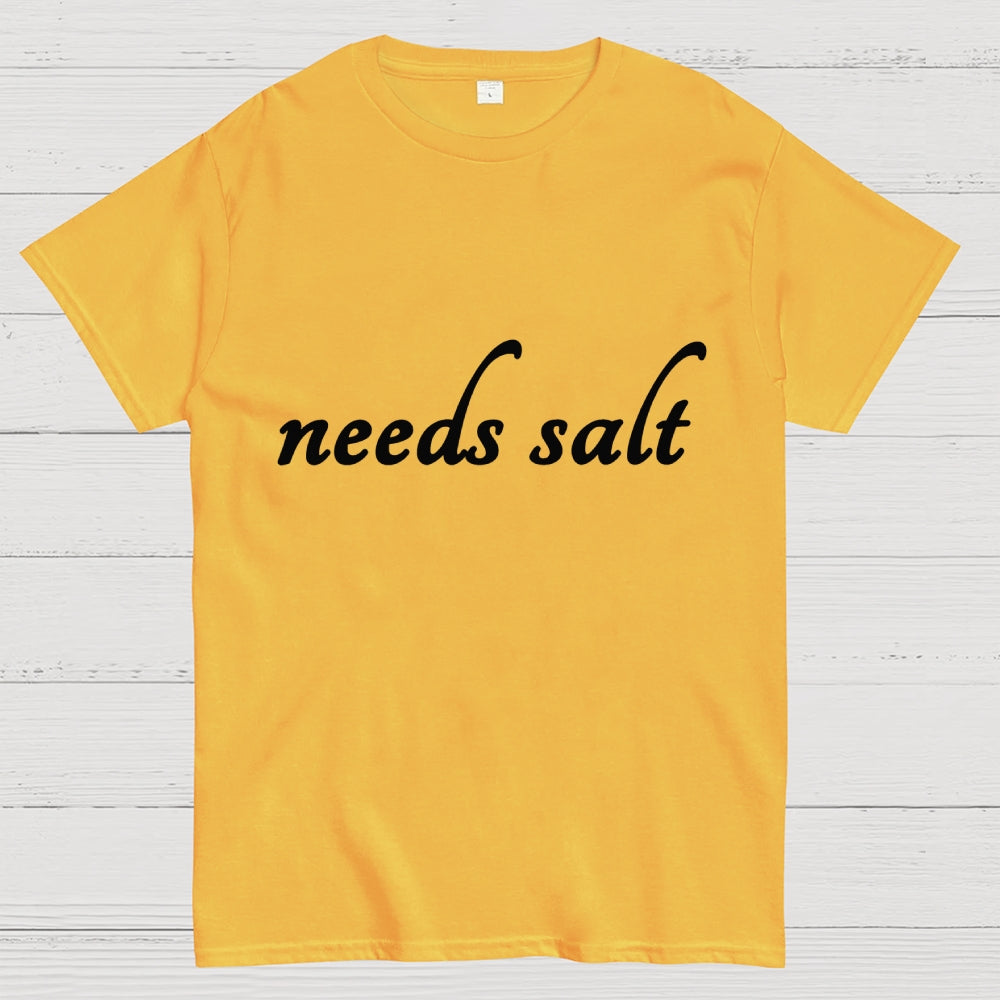 Needs Salt  T-Shirt