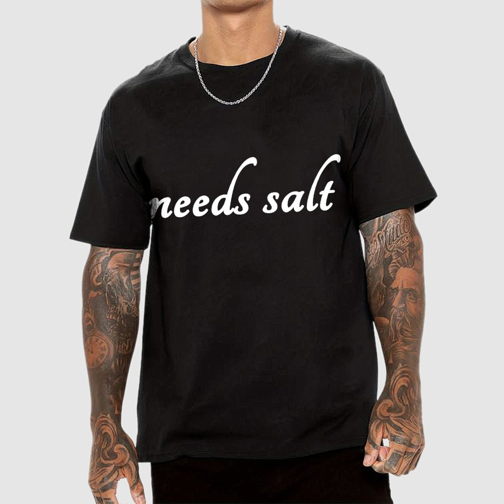 Needs Salt  T-Shirt