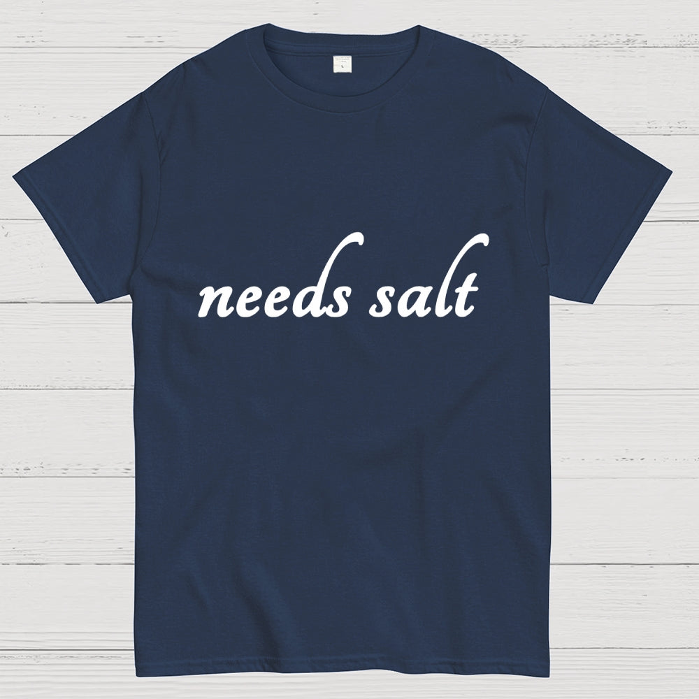 Needs Salt  T-Shirt