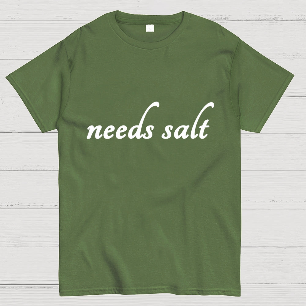 Needs Salt  T-Shirt