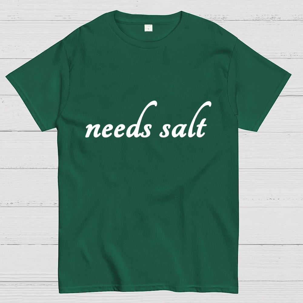 Needs Salt  T-Shirt