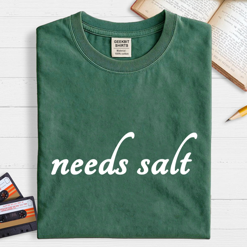 Needs Salt  T-Shirt