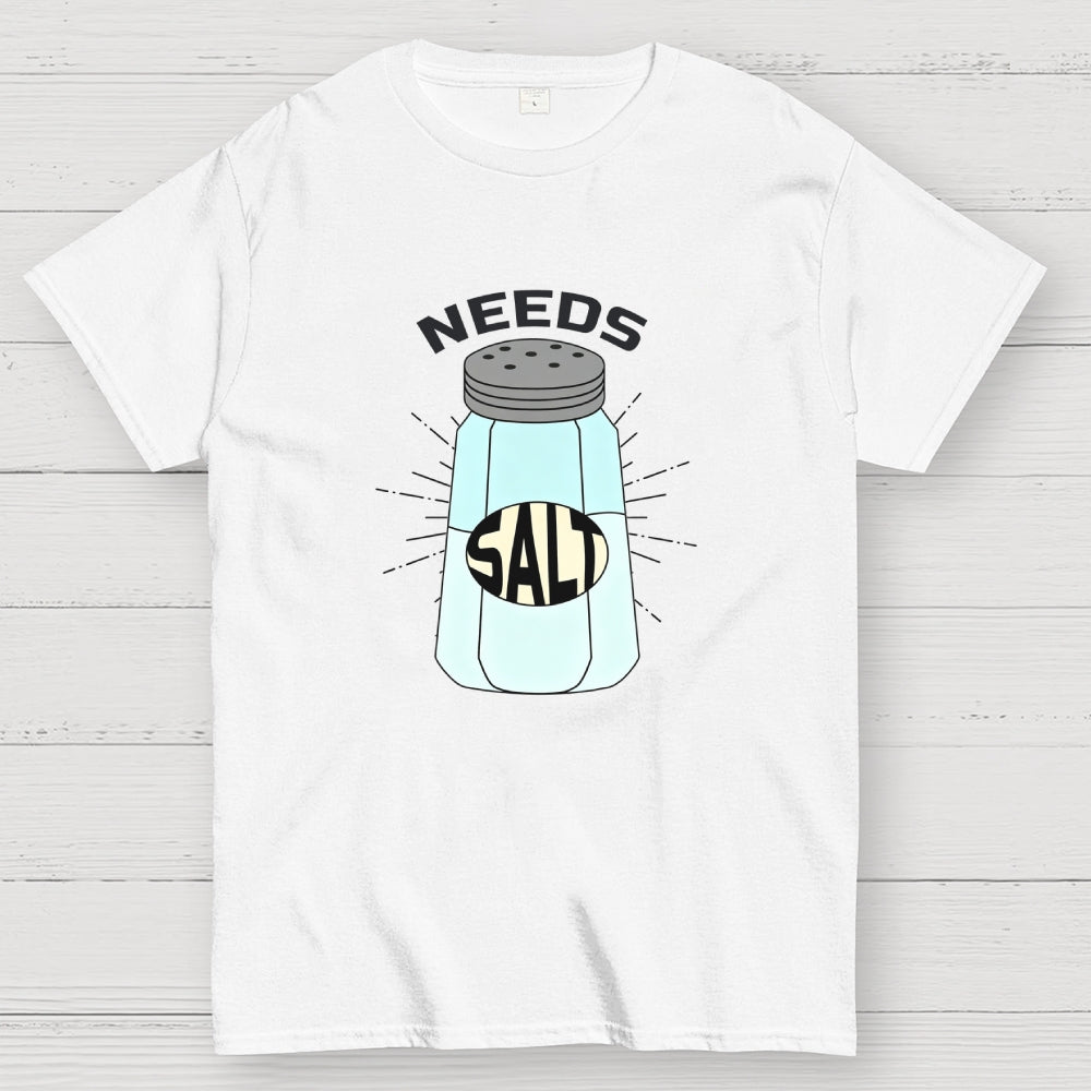 Needs Salt  T-Shirt