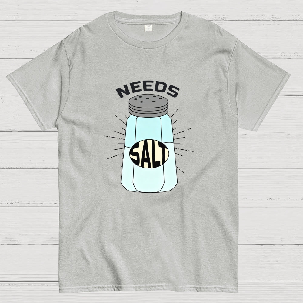 Needs Salt  T-Shirt