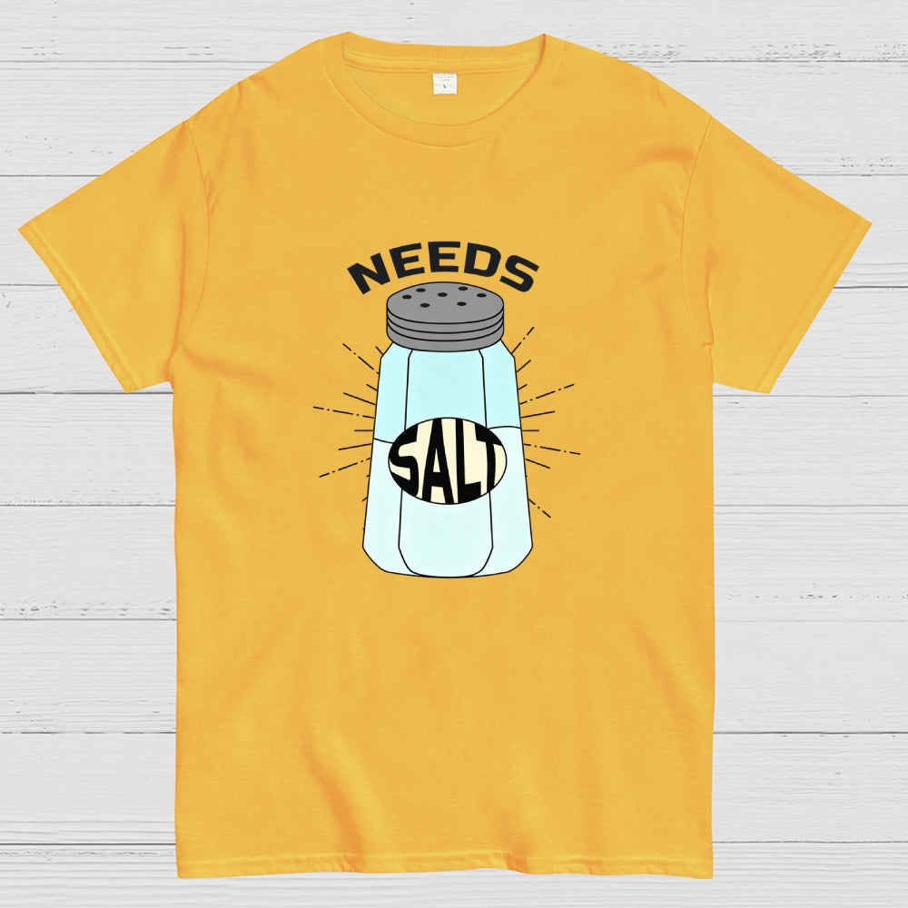 Needs Salt  T-Shirt