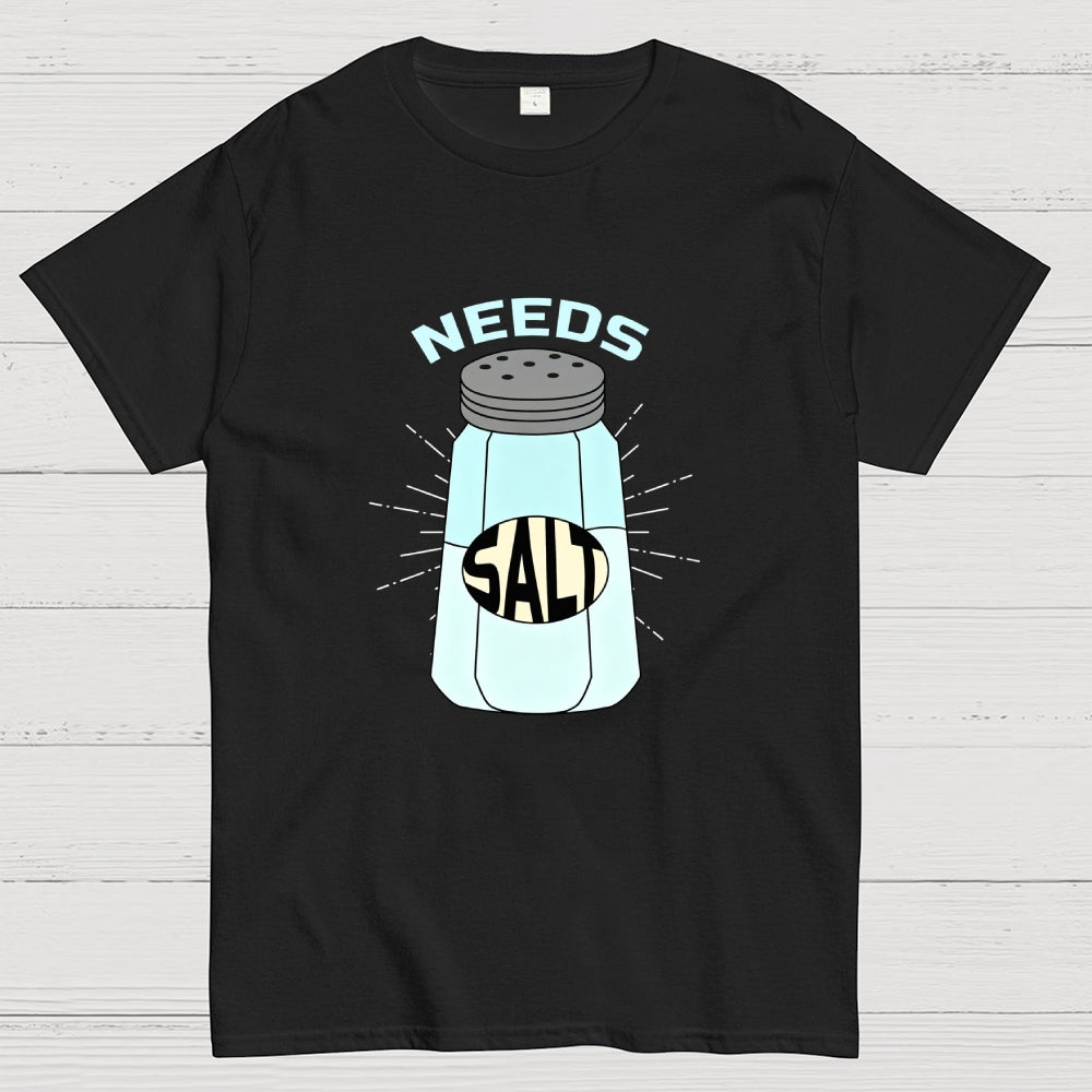 Needs Salt  T-Shirt