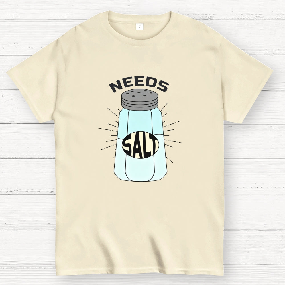 Needs Salt  T-Shirt