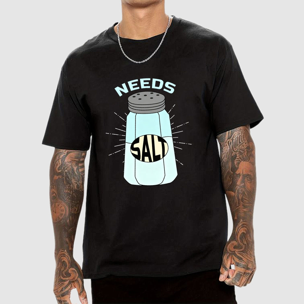 Needs Salt  T-Shirt