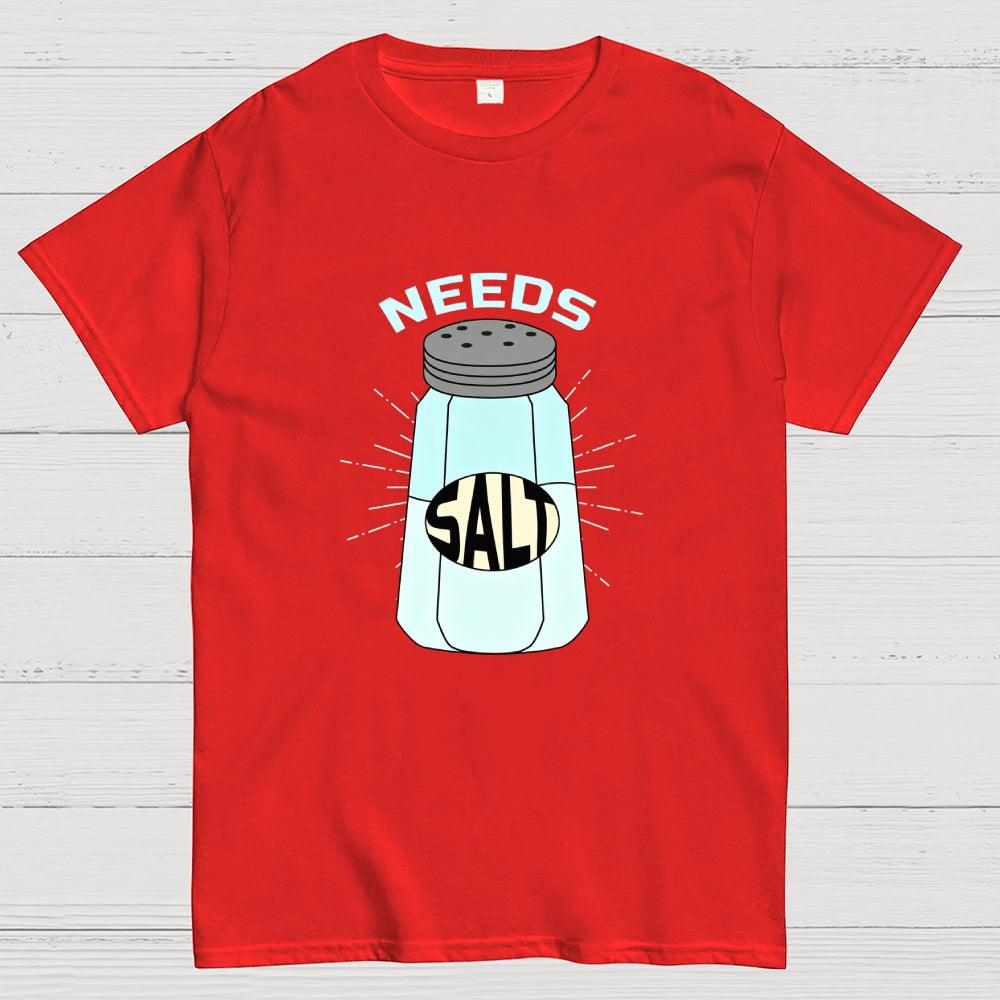 Needs Salt  T-Shirt