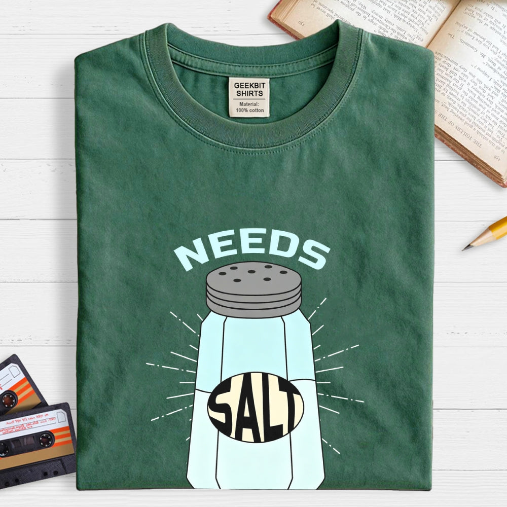 Needs Salt  T-Shirt