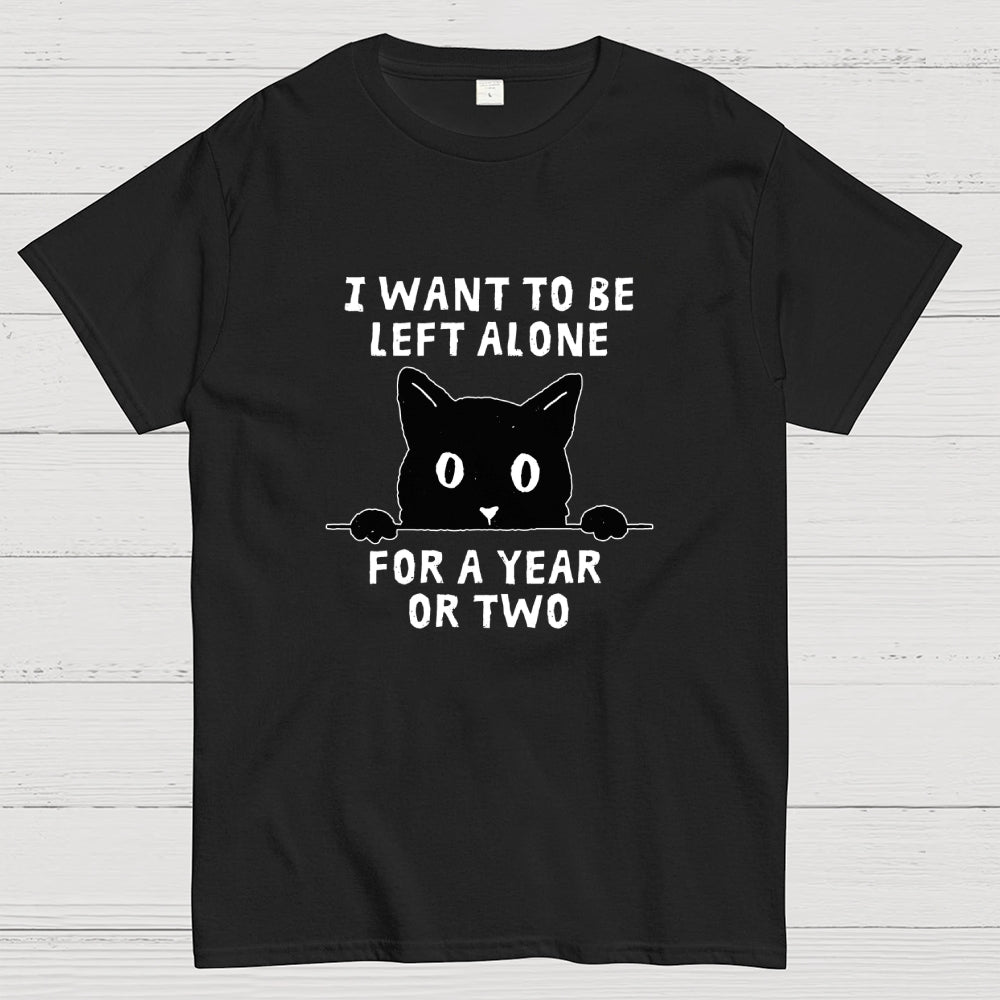 I Want To Be Left Alone  T-Shirt